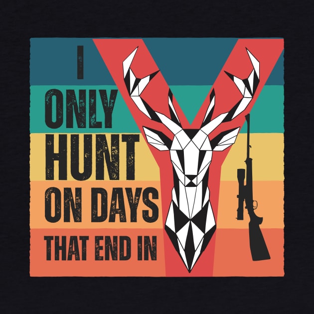 I only hunt on days that end in y by AdventureLife